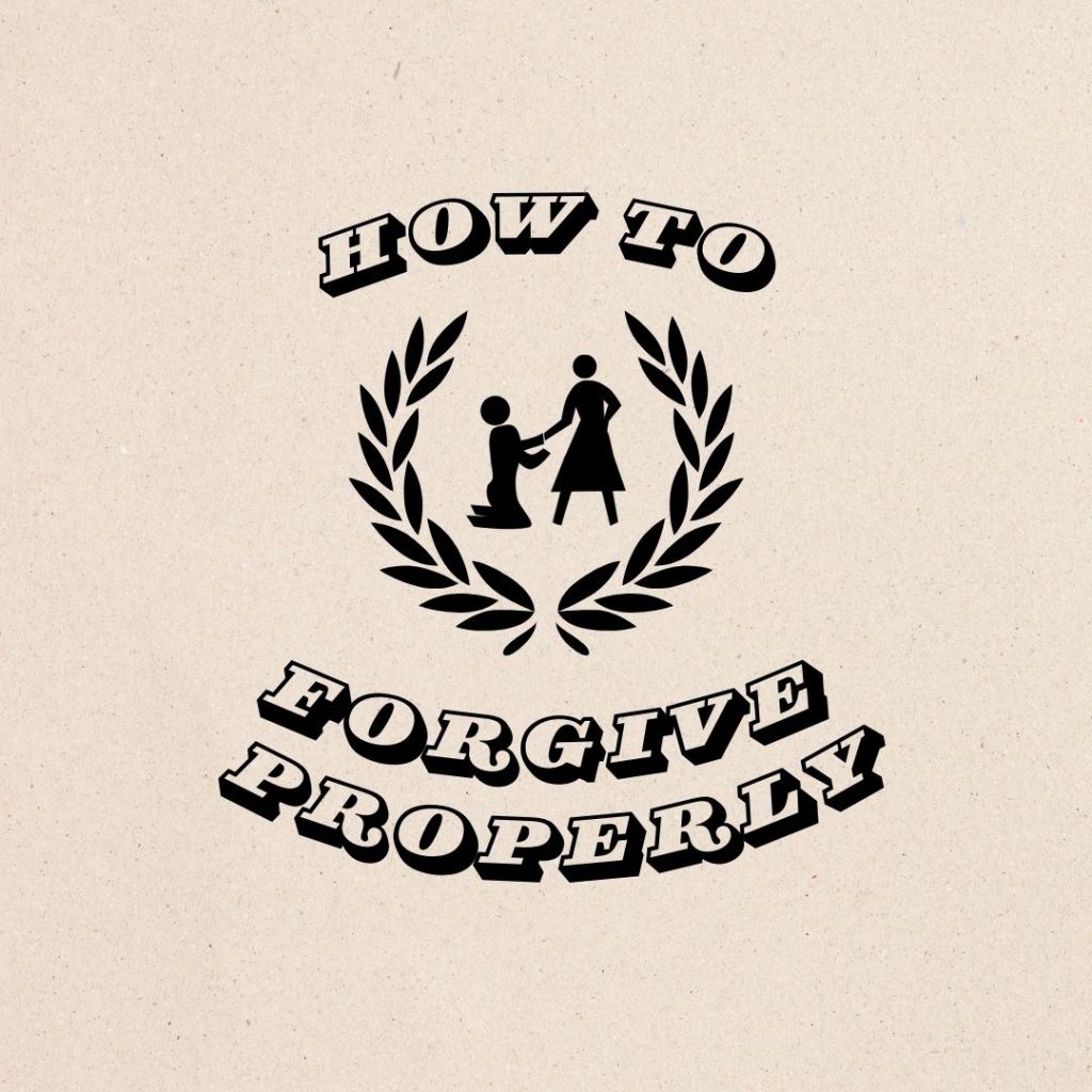 How to forgive properly